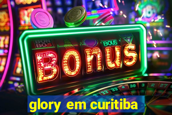 glory em curitiba